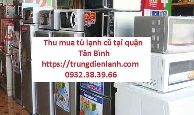 Hình ảnh bài viết: Thu Mua Tủ Lạnh Cũ Quận Tân Bình Giá Cao ✔️ Gọi 0932383966 - Trung Điện Lạnh Uy Tín